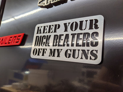 Keep Your D*ck Beaters Off My Guns - Multiple Colors Available