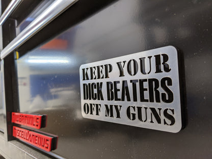 Keep Your D*ck Beaters Off My Guns - Multiple Colors Available